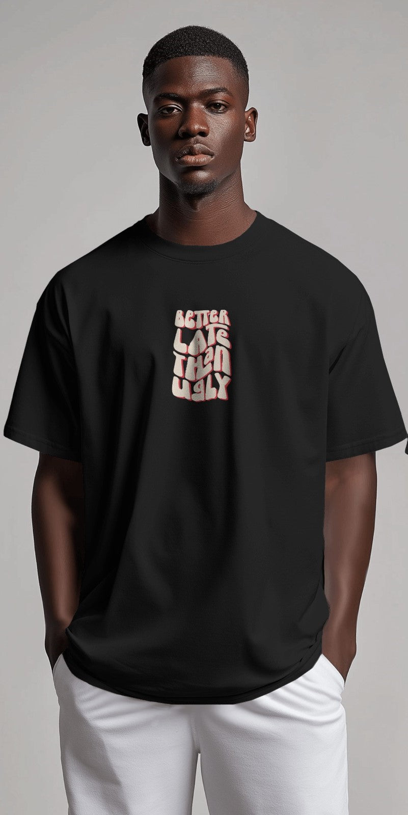 Better Late Than Ugly | Oversized T-shirt | Men