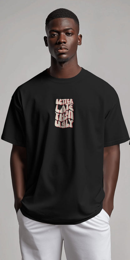 Better Late Than Ugly | Oversized T-shirt | Men