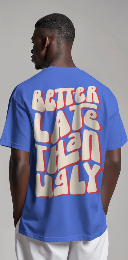 Better Late Than Ugly | Oversized T-shirt | Men