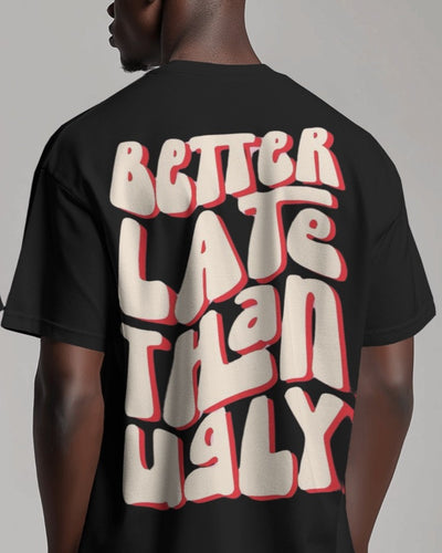 Better Late Than Ugly | Oversized T-shirt | Men