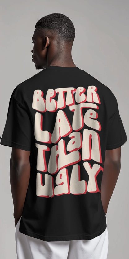 Better Late Than Ugly | Oversized T-shirt | Men