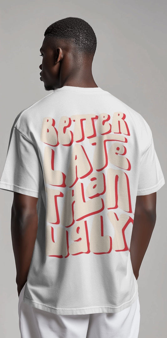 Better Late Than Ugly | Oversized T-shirt | Men