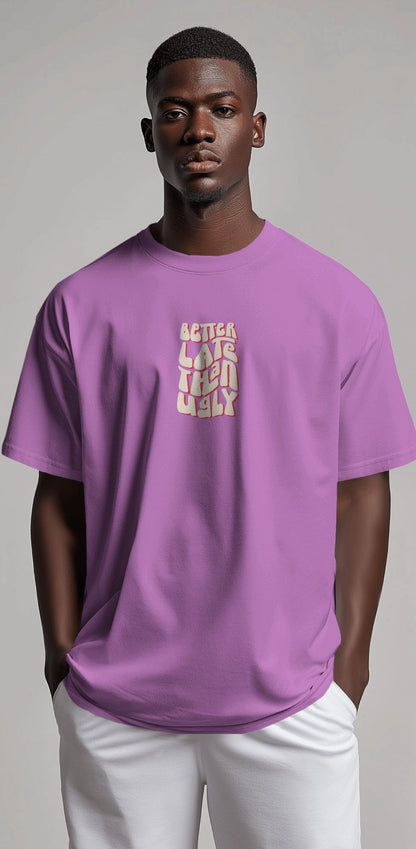 Better Late Than Ugly | Oversized T-shirt | Men