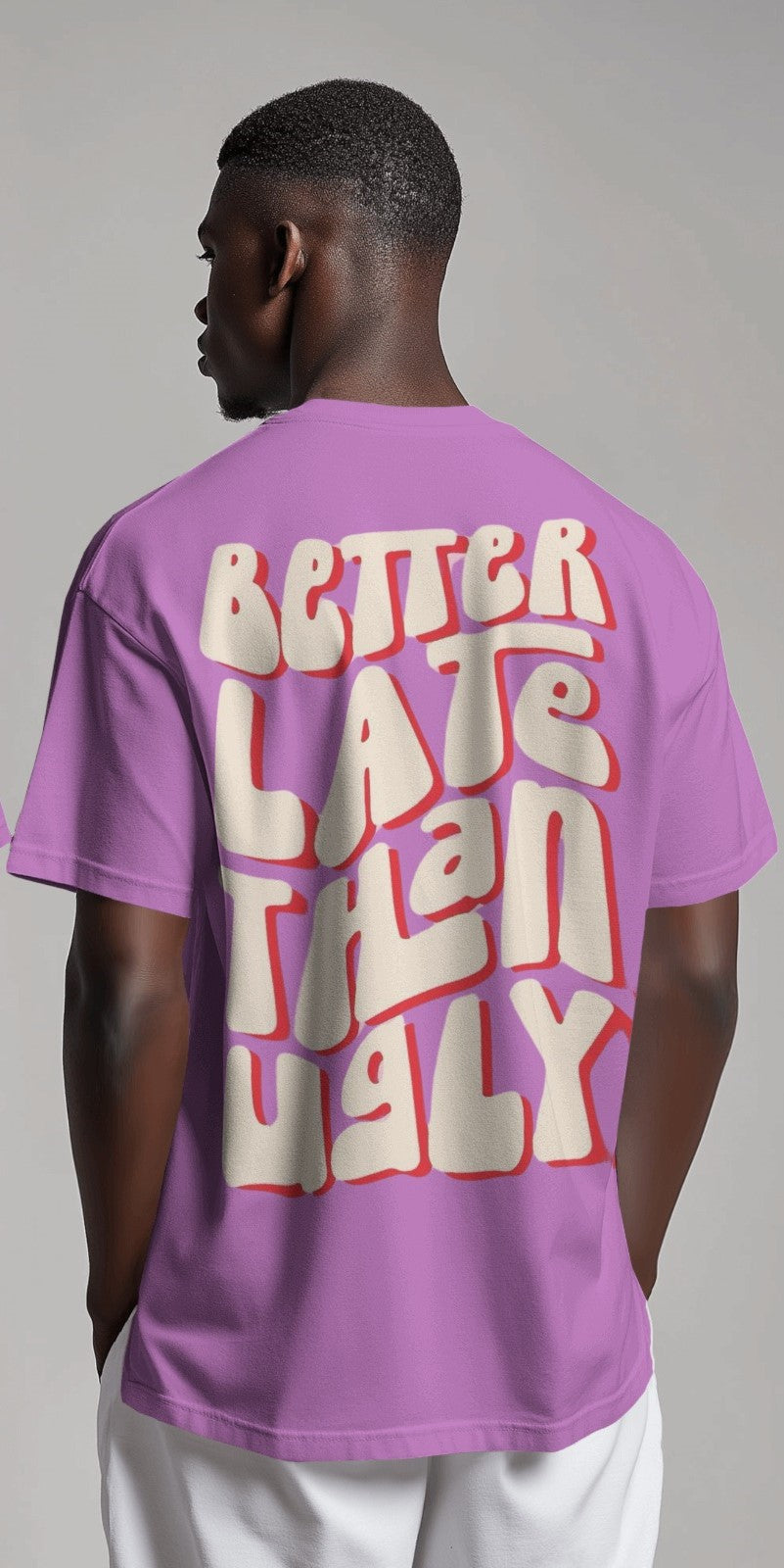 Better Late Than Ugly | Oversized T-shirt | Men