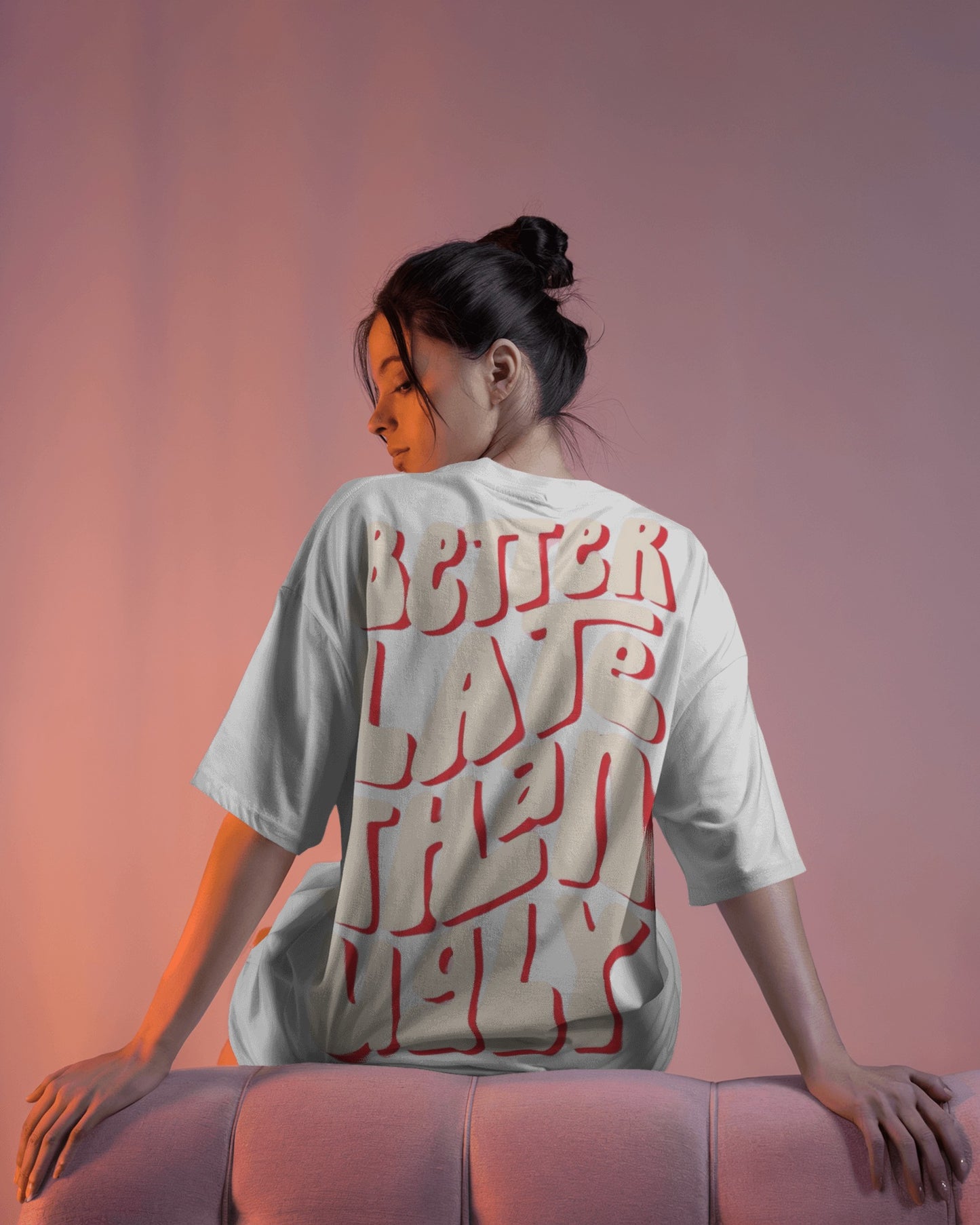 Better Late Than Ugly | Oversized T-shirt | Women
