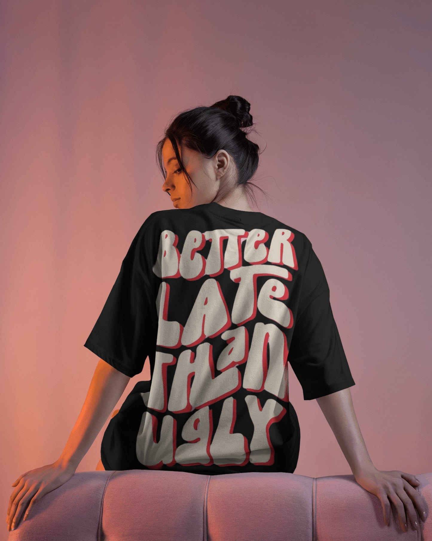 Better Late Than Ugly | Oversized T-shirt | Women