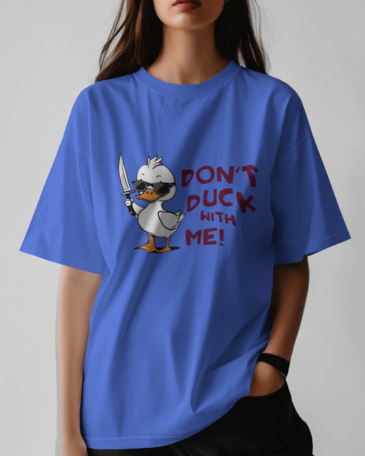 Dont duck with me| Oversized T-shirt | Women